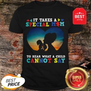 It Takes A Special Mom To Hear What A Child Cannot Say Autism Awareness Shirt