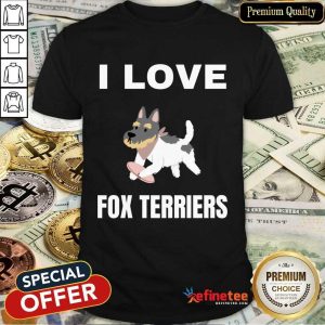 I Love Fox Terriers Shirt