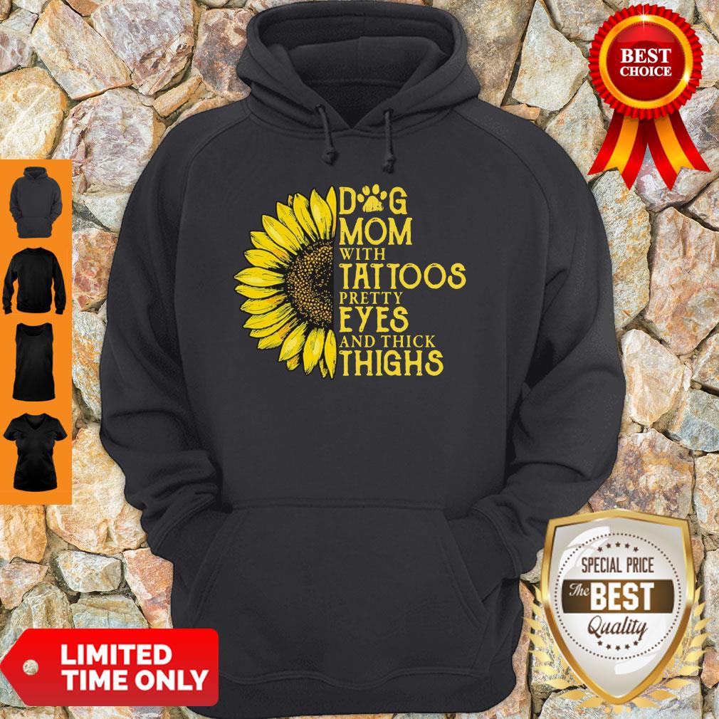 Nice Sunflower Dog Mom With Tattoos Pretty Eyes And Thick Thighs Shirt