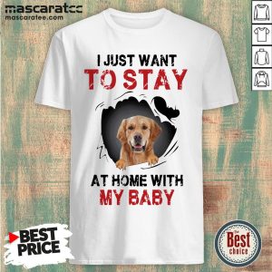 Golden I Just Want To Say At Home With My Baby Shirt