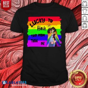 Lucky To Have Two Mon Than One Shirt