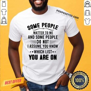 Some People Matter To Me Shirt
