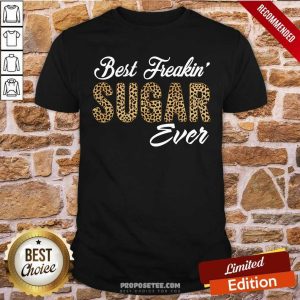 Best Freakin Sugar Ever Shirt