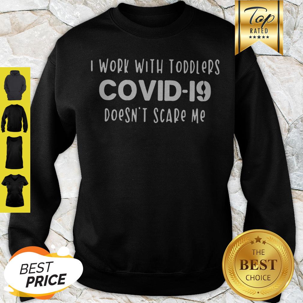 I Work With Toddlers Covid-19 Doesn’t Scare Me Shirt