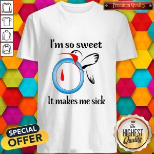 Good I’m So Sweet It Makes Me Sick Shirt