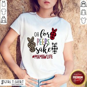 Happy Mamawlife Oh For Peeps Sake Bunny Shirt