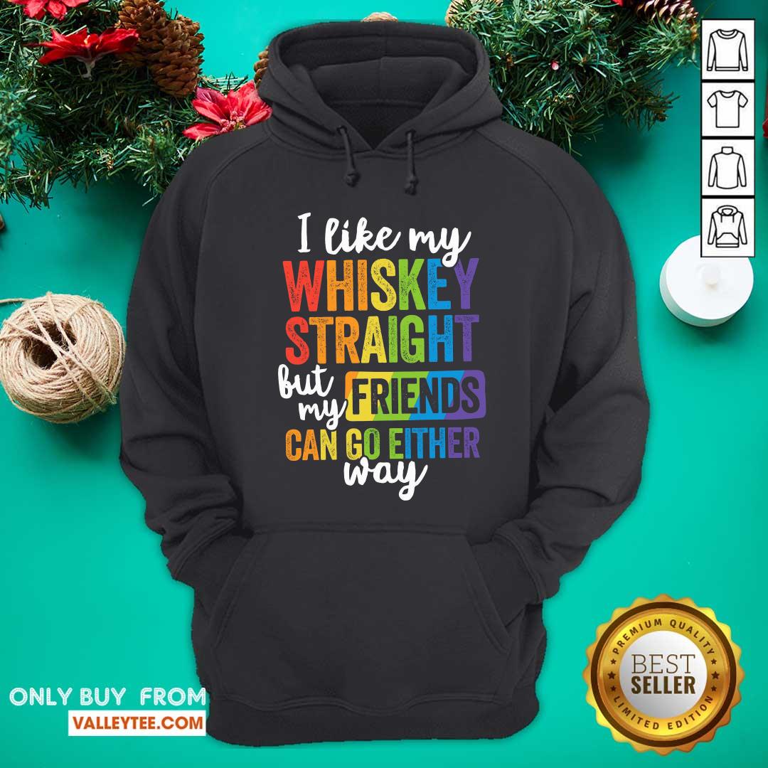 LGBT I Like My Whiskey Straight Love My Friend Can Go Either Way Shirt