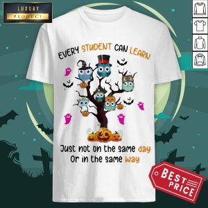 Owls Every Student Can Learn Just Not On The Same Day Or In The Same Way Shirt