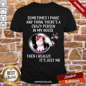 Unicorns Sometimes I Panic Crazy Person In My House Shirt