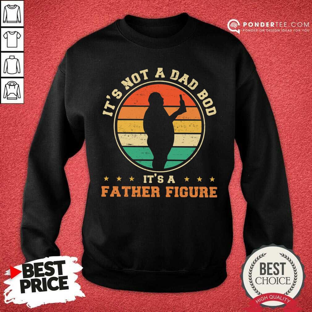 It's Not A Dad Bod It'S A Father Figure Vintage Shirt