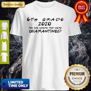 6th Grade The One Where They Were Quarantined 2020 Shirt