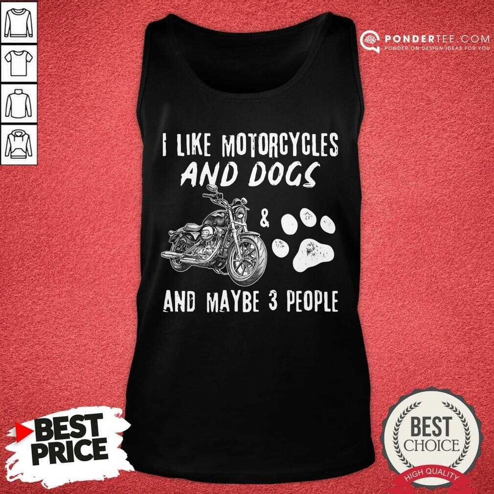 I Like Motorcycles And Dogs And Maybe 3 People Shirt
