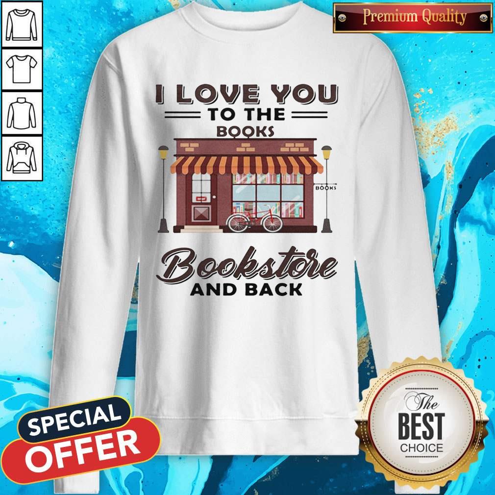 I Love You To The Books Bookstore And Back Shirt