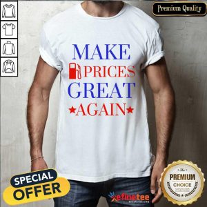 Make Gas Prices Great Again Shirt