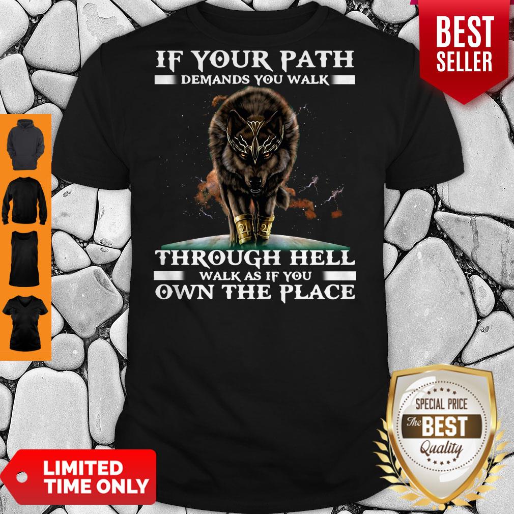 funny-wolf-if-your-path-demands-you-walk-through-hell-walk-as-if-you-own-the-place-shirt.jpg