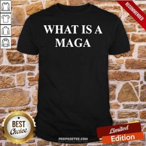 Funny What Is A Maga Shirt