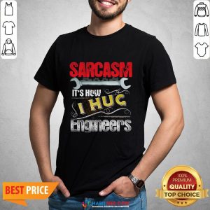 Cute Sarcasm It’s How I Hug Engineers Shirt