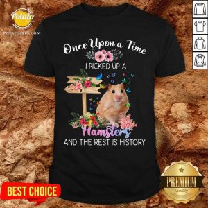 Once Upon A Time I Picked Up A Hamsters Shirt