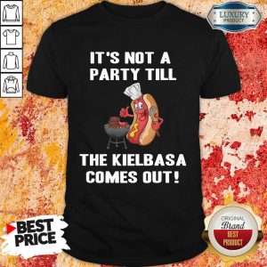 It's Not A Party Till The Kielbasa Shirt