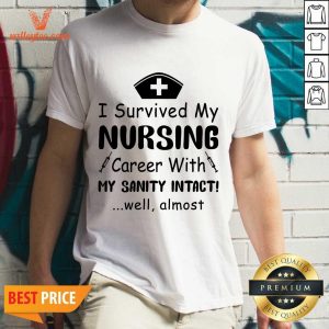 Top Nurse I Survived A Nursing Career With My Sanity Intact Shirt
