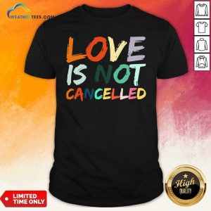 Beautiful Love Is Not Cancelled Shirt
