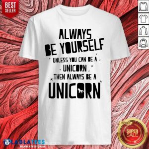 Always Be Yourself Unicorn Shirt