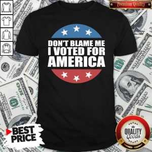 Pretty Don’t Blame Me I Voted For America Republican Shirt