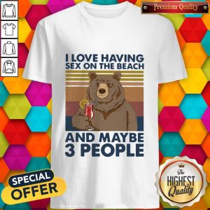 Pretty Bear I Love Having Sex On The Beach And Maybe 3 People Vintage Shirt