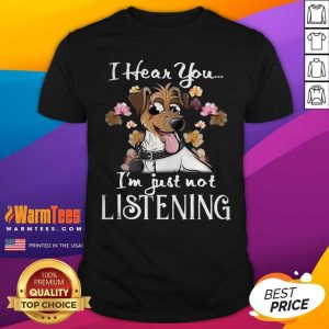 Funny Jack Russell I Hear You I’m Just Not Listening Shirt