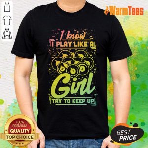 I Know I Play Billiard Like A Girl Shirt