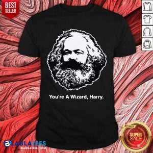 Karl Marx Youre A Wizard Harry Shirt