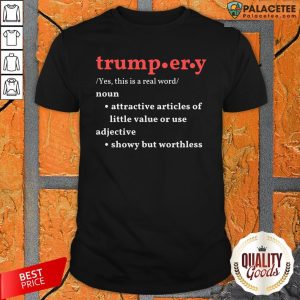 Trump.Er.Y Noun Attractive Articles Of Hittle Value Or Use Adiective Shirt