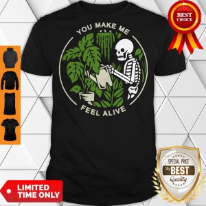 Funny Skeleton You Make Me Feel Alive Shirt Classic Shirt