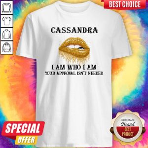 Funny Lip Diamond Cassandra I Am Who I Am Your Approval Isn’t Needed Shirt