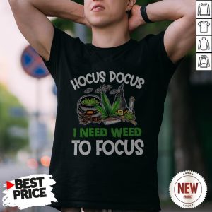 Hocus Pocus I Need Weed To Focus Shirt
