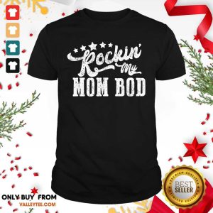 Nice Rockin My Mom Bod Shirt
