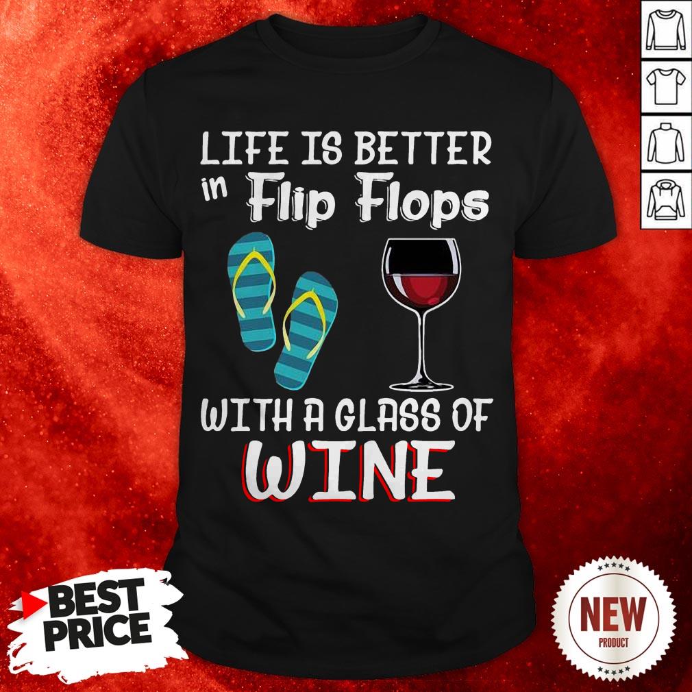 Official Life Is Better In Flip Flops With A Glass Of Wine Shirt