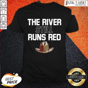 The River Still Runs Red Shirt