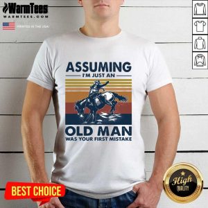 Hot Assuming I’m Just An Old Man Was Your First Mistake Riding Horse Vintage Shirt