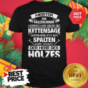 Spalten Kurz Gesagt Der Herr Des Holzes Shirt