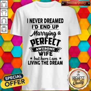 Funny I Never Dreamed Id End Up Marome Wifeng The Dream Shirt