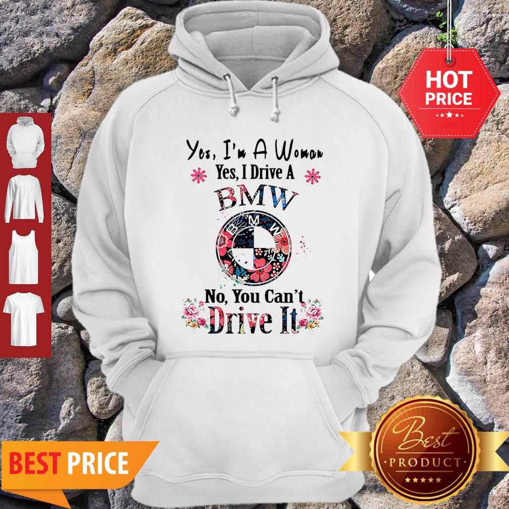 Yes I’m A Woman Yes I Drive A BMW No You Can’t Drive It Floral Shirt