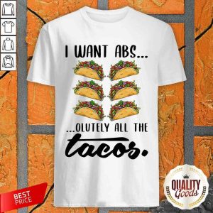 Nice I Want Abs Olutely All The Tacos Shirt