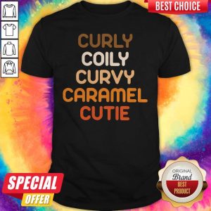 Hot Curly Coily Curvy Caramel Cutie Shirt