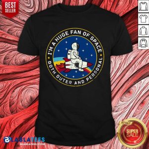I’m A Huge Fan Of Science Both Outer And Personal Shirt