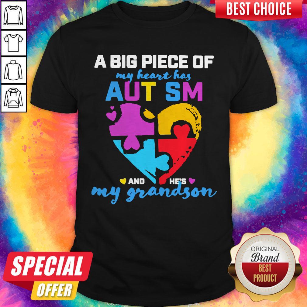A Big Piece Of My Heart Has Autism And He’s My Grandson Shirt