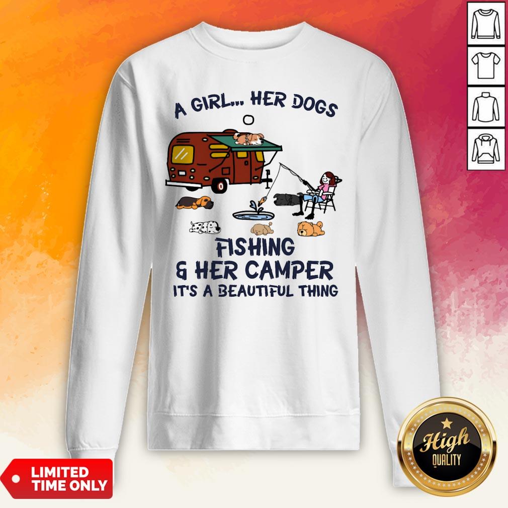 A Girl Her Dogs Fishing And Her Camper Its A Beautiful Thing Shirt
