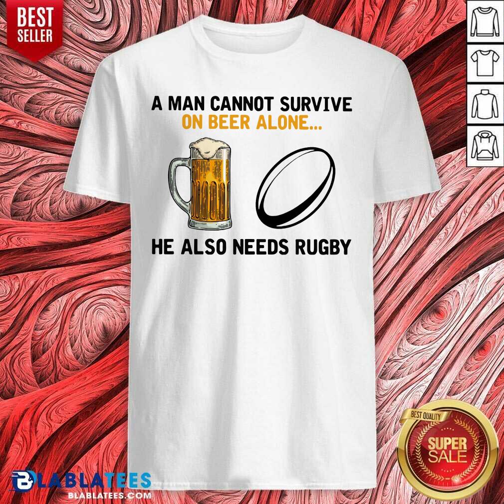 A Man Cannot Survive On Beer Alone He Also Needs Rugby Shirt