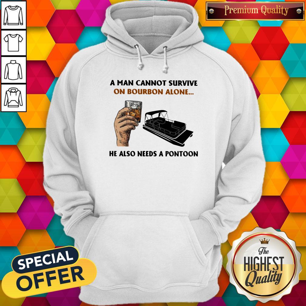 A Man Cannot Survive On Bourbon Alone He Also Needs A Pontoon Shirt