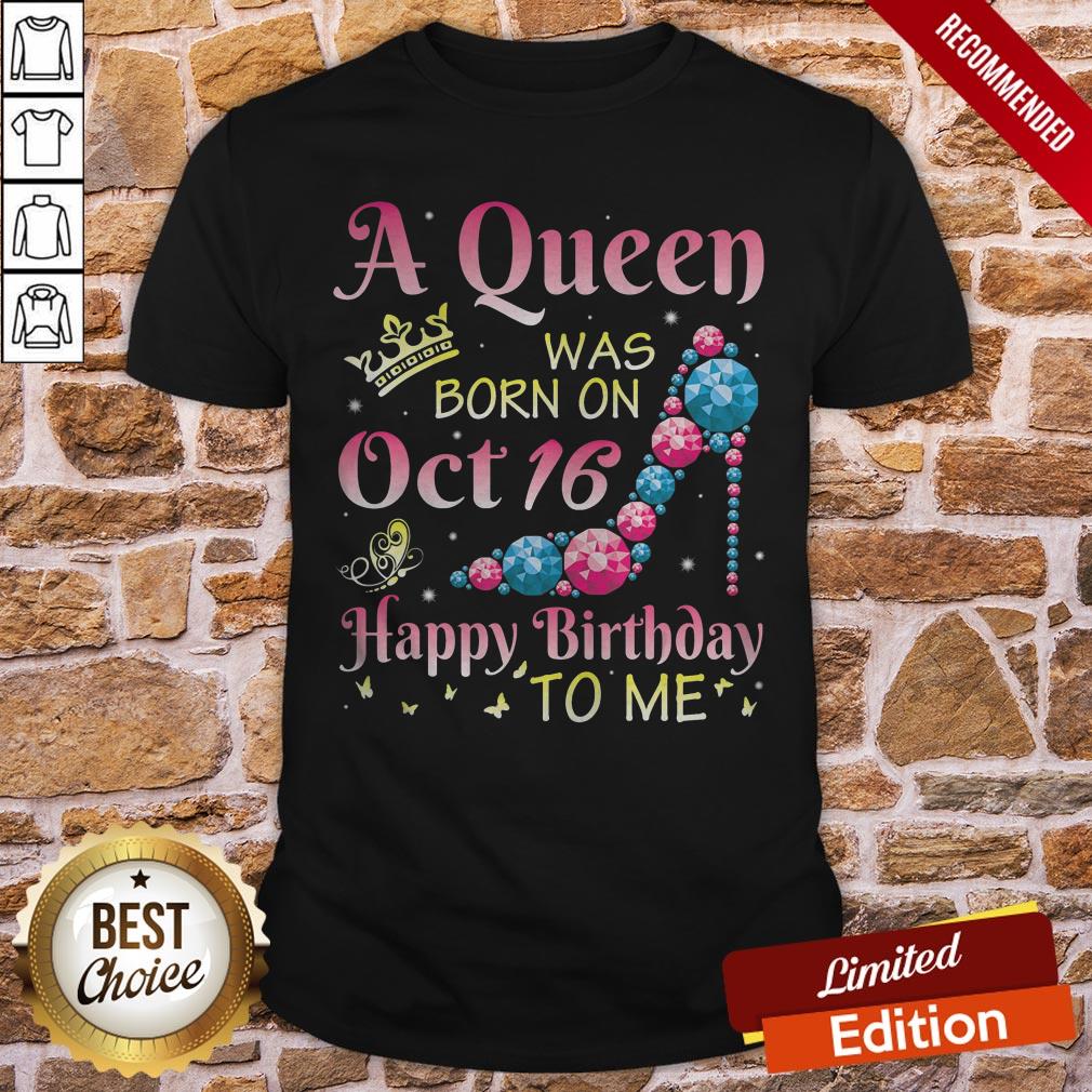 A Queen Was Born On October 16 Happy Birthday Me You Mommy Shirt